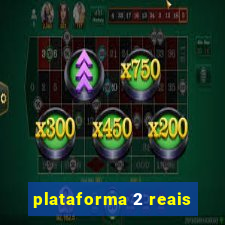 plataforma 2 reais